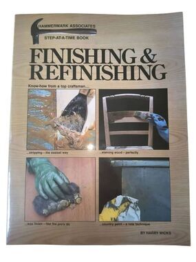 Finishing and Refinishing: Know How from a Top Craftsman Hammermark Associates